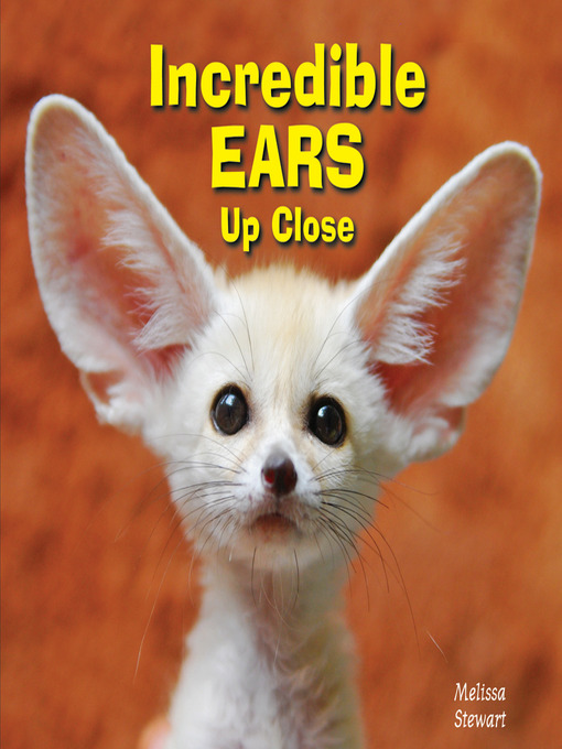 Title details for Incredible Ears Up Close by Melissa Stewart - Wait list